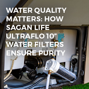 sagan life 10 inch ultraflo water filter for rv blog feature image