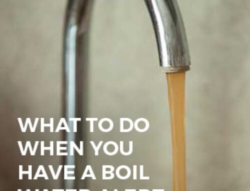 WHAT TO DO WHEN YOU HAVE A BOIL WATER ALERT