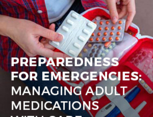 PREPAREDNESS FOR EMERGENCIES: MANAGING ADULT MEDICATIONS WITH CARE