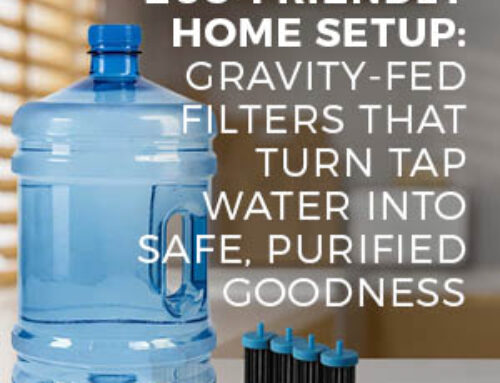 ECO-FRIENDLY HOME SETUP: GRAVITY-FED FILTERS THAT TURN TAP WATER INTO SAFE, PURIFIED GOODNESS