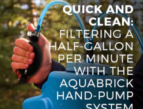 QUICK AND CLEAN: FILTERING A HALF-GALLON PER MINUTE WITH THE AQUABRICK HAND-PUMP SYSTEM