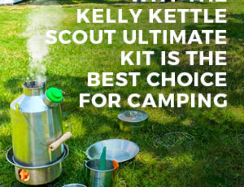 WHY THE KELLY KETTLE SCOUT ULTIMATE KIT IS THE BEST CHOICE FOR CAMPING