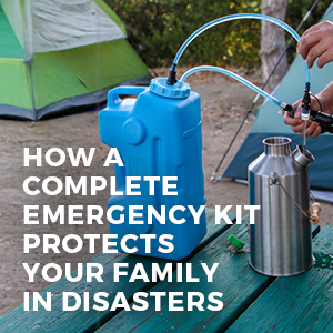 HOW A COMPLETE EMERGENCY KIT PROTECTS YOUR FAMILY IN DISASTERS