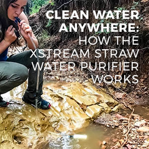 CLEAN WATER ANYWHERE: HOW THE XSTREAM STRAW WATER PURIFIER WORKS